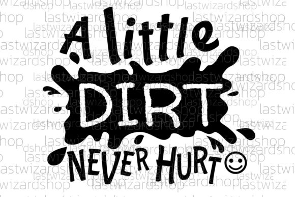 A Little Dirt Never Hurt Svg, Graphics and Crafts