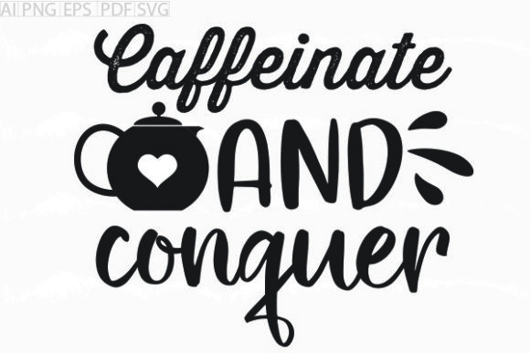 About Caffeinate and Conquer Svg Graphic