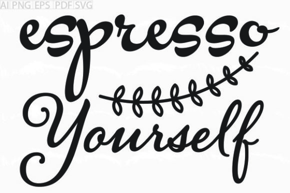 About Espresso Yourself Svg Graphic