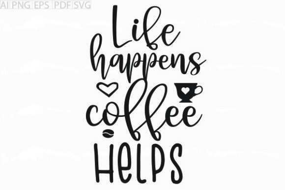 About Life Happens Coffee Helps Svg