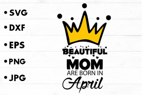 Mom Are Born in April Svg File: Graphics & Crafts